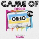 Dimta - Game of Disco #18 (Compiled and Mixed by Dimta)