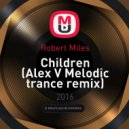 Robert Miles - Children (Alex V Melodic trance remix) (Remix)
