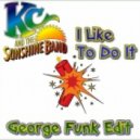 KC And The Sunshine Band - I Like To Do It (George Funk Edit Mix) (George Funk Edit Mix)
