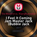 The Weeknd vs. KlangKuenstler - I Feel It Coming Jam Master Jack (Bubble Jack Mashup)