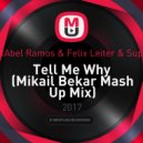 Abel Ramos & Felix Leiter & Supermode - Tell Me Why (Mikail Bekar Mash Up Mix)