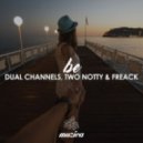 DUAL CHANNELS, Two Notty, Freack - Be (Extended Mix)