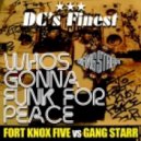 Fort Knox Five Vs Gang Starr - Who\'s Gonna Funk 4 Peace (DC\'s Finest Remix)