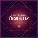 Benny Bubblez - I'm So Hot