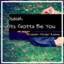 Isaiah - It\'s Gotta Be You (Roman Müller Remix)