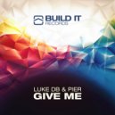 Luke DB & Pier - Give Me (Original Mix)