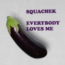Squachek - Everybody Loves Me (Radio Edit)