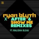 Ryan Blyth x After 6 Ft. Malisha Bleau - Show Me