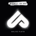 Unlike Pluto - Worst In Me (Original Mix)