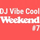 DJ Vibe Cool - Weekend #7