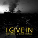 Dee Flack & Oscar Michael - I Give In (Original mix)