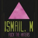 Ismail. M - Fuck The Haters (Original Mix)