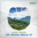 Noisy Bears - We Wanna Break (Original Mix)