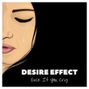 Desire Effect - Even If You Cry (Original Mix)