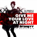 Dj Smash & Toly Braun - Give Me Your Love at Night (Dj Brunett Mashup ) (Dj Brunett Mashup Mix)