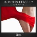 Koston Ferelly - Body Say (Original Mix)