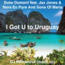 Duke Dumont feat. Jax Jones & Nora En Pure And Sons Of Maria - I Got U to Uruguay (DJ Romanova Mashup) (DJ Romanova mash up)