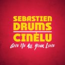 Sebastien Drums feat. Cinėlu - Give Me All Your Love (Original Mix)