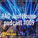 #AG Just House - podcast #009 (9)