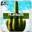 Playbass - Fuck The Cactus
