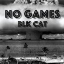 Blk Cat - No Games (Original Mix)