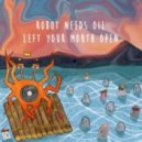 Robot Needs Oil - Left Your Mouth Open