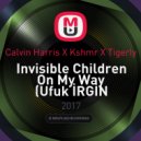 Calvin Harris X Kshmr X Tigerly - Invisible Children On My Way (Ufuk İRGİN Mash-up)