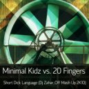 Minimal Kidz Vs. 20 Fingers - Short Dick Language (Dj Zahar_Off Mash Up 2K10)