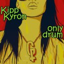 kipp kyron - Only Drums (Original Mix)