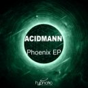 ACIDMANN - Phoenix (Original Mix)