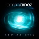 Aaron Arnez - How We Roll (Original Mix)
