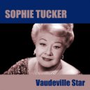 Sophie Tucker - Oh You Have No Idea