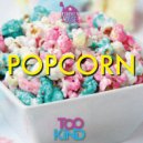 Too Kind - Popcorn