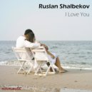 Ruslan Shalbekov - I Love You