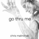 Chris Malinchak - Go Thru Me