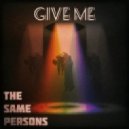 The Same Persons - Give Me (Original Mix)