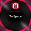 Ivan Marvel - To Space (Original Mix)