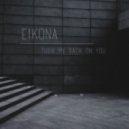 Eikona - Turn My Back On You