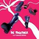 Major Lazer feat. Wild Belle - Be Together (Cut Snake Remix)