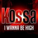 Kossa - I Wanna Be High