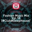 Dj Nikita Nik - Fashion Music Mix Vol.10 (#Club#DeepHouse) (.)