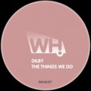 Dilby - The Things We Do