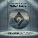 Broken Banz - Banz Did It (Original Mix)
