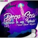 Deep Sea - Welcome To My World (Under Break Remix)