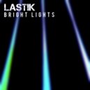 Lastik - Bright Lights (Original Mix)