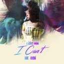 I Lov3 Mimi & Aliché - I Can\'t (feat. Aliché) ()