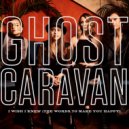 Ghost Caravan - I Wish I Knew (The Words To Make You Happy) ()
