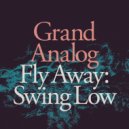 Grand Analog - Fly Away_Swing Low ()