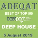 ADEQAT - BEST OF TOP100 BEATPORT DEEP HOUSE (5 August 2019)