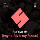 Gui And Me - TIMYH (This Is My House) (Radio Edit)